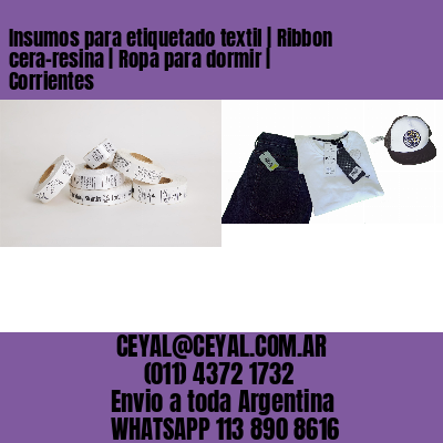 Insumos para etiquetado textil | Ribbon cera-resina | Ropa para dormir | Corrientes