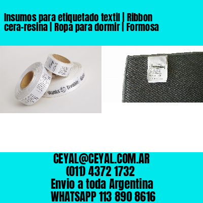 Insumos para etiquetado textil | Ribbon cera-resina | Ropa para dormir | Formosa