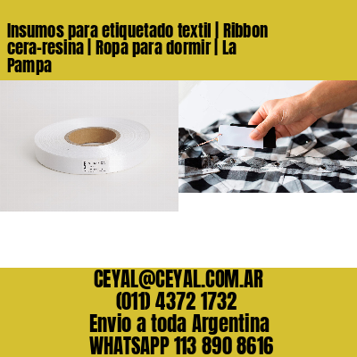 Insumos para etiquetado textil | Ribbon cera-resina | Ropa para dormir | La Pampa