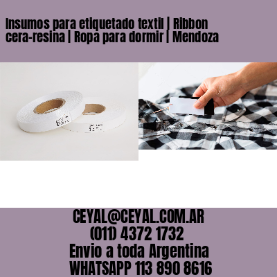 Insumos para etiquetado textil | Ribbon cera-resina | Ropa para dormir | Mendoza