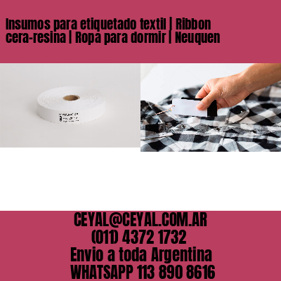 Insumos para etiquetado textil | Ribbon cera-resina | Ropa para dormir | Neuquen