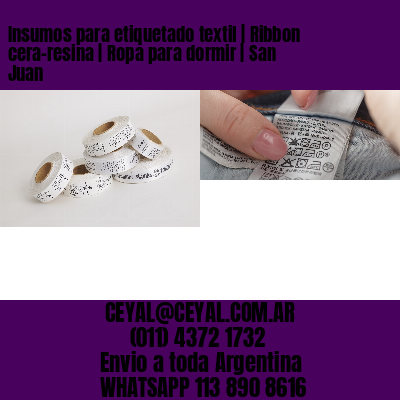 Insumos para etiquetado textil | Ribbon cera-resina | Ropa para dormir | San Juan