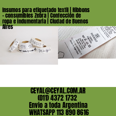 Insumos para etiquetado textil | Ribbons – consumibles Zebra | Confección de ropa e indumentaria | Ciudad de Buenos Aires