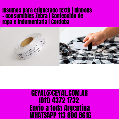Insumos para etiquetado textil | Ribbons – consumibles Zebra | Confección de ropa e indumentaria | Cordoba