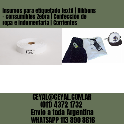 Insumos para etiquetado textil | Ribbons – consumibles Zebra | Confección de ropa e indumentaria | Corrientes