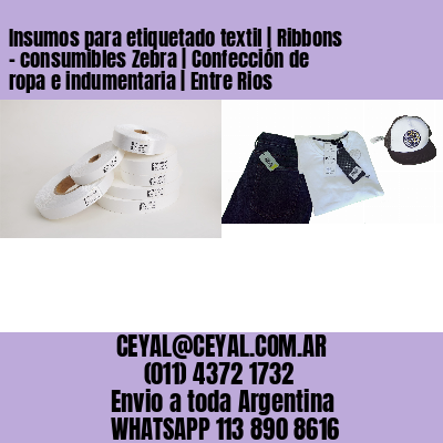 Insumos para etiquetado textil | Ribbons – consumibles Zebra | Confección de ropa e indumentaria | Entre Rios