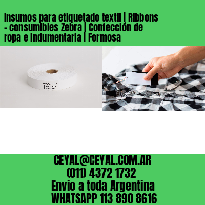 Insumos para etiquetado textil | Ribbons – consumibles Zebra | Confección de ropa e indumentaria | Formosa