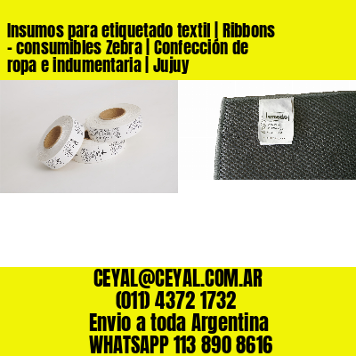 Insumos para etiquetado textil | Ribbons – consumibles Zebra | Confección de ropa e indumentaria | Jujuy