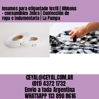 Insumos para etiquetado textil | Ribbons – consumibles Zebra | Confección de ropa e indumentaria | La Pampa