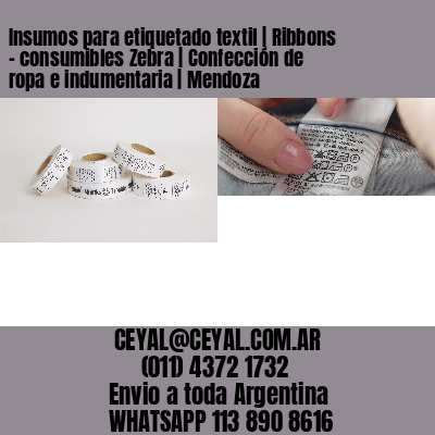 Insumos para etiquetado textil | Ribbons – consumibles Zebra | Confección de ropa e indumentaria | Mendoza