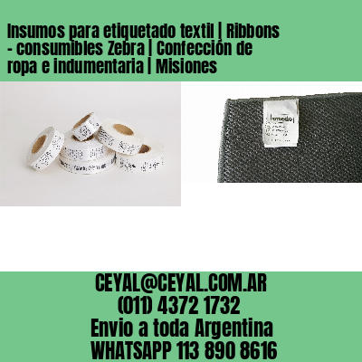 Insumos para etiquetado textil | Ribbons – consumibles Zebra | Confección de ropa e indumentaria | Misiones