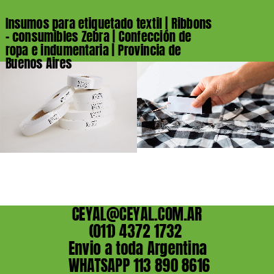 Insumos para etiquetado textil | Ribbons – consumibles Zebra | Confección de ropa e indumentaria | Provincia de Buenos Aires
