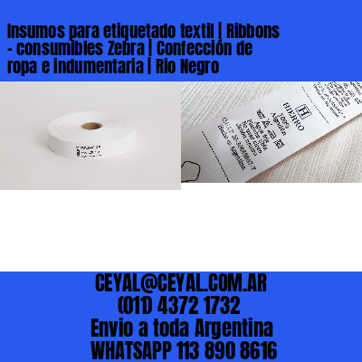 Insumos para etiquetado textil | Ribbons – consumibles Zebra | Confección de ropa e indumentaria | Rio Negro
