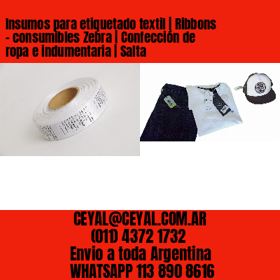Insumos para etiquetado textil | Ribbons – consumibles Zebra | Confección de ropa e indumentaria | Salta