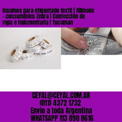 Insumos para etiquetado textil | Ribbons – consumibles Zebra | Confección de ropa e indumentaria | Tucuman