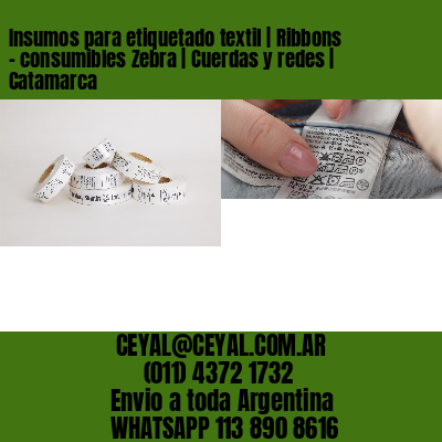 Insumos para etiquetado textil | Ribbons – consumibles Zebra | Cuerdas y redes | Catamarca