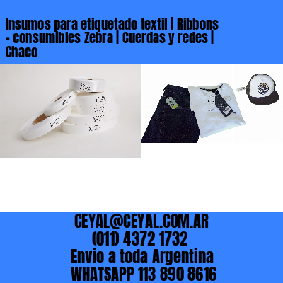 Insumos para etiquetado textil | Ribbons – consumibles Zebra | Cuerdas y redes | Chaco