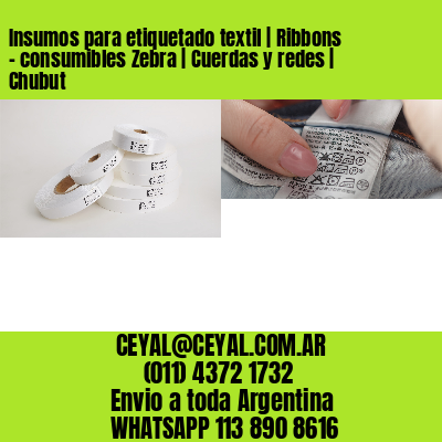 Insumos para etiquetado textil | Ribbons – consumibles Zebra | Cuerdas y redes | Chubut