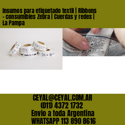 Insumos para etiquetado textil | Ribbons – consumibles Zebra | Cuerdas y redes | La Pampa