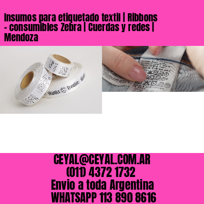 Insumos para etiquetado textil | Ribbons – consumibles Zebra | Cuerdas y redes | Mendoza