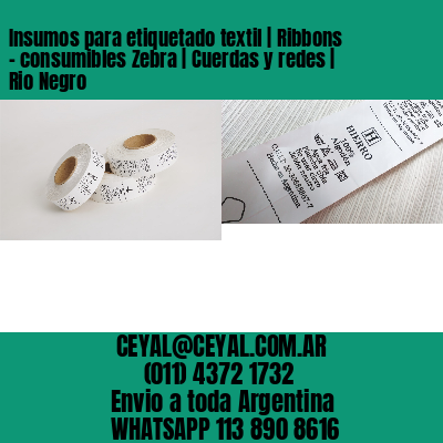 Insumos para etiquetado textil | Ribbons – consumibles Zebra | Cuerdas y redes | Rio Negro