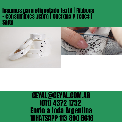 Insumos para etiquetado textil | Ribbons – consumibles Zebra | Cuerdas y redes | Salta