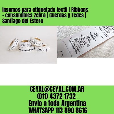Insumos para etiquetado textil | Ribbons – consumibles Zebra | Cuerdas y redes | Santiago del Estero