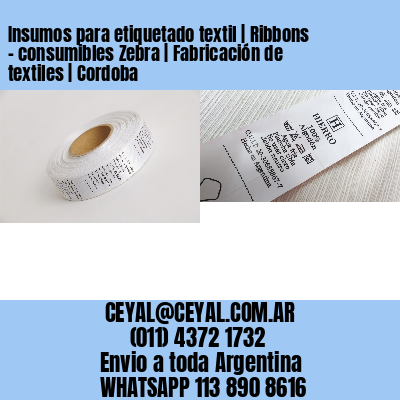 Insumos para etiquetado textil | Ribbons – consumibles Zebra | Fabricación de textiles | Cordoba