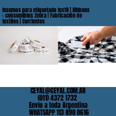 Insumos para etiquetado textil | Ribbons – consumibles Zebra | Fabricación de textiles | Corrientes