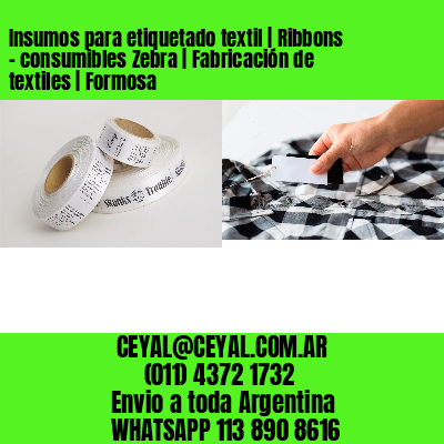 Insumos para etiquetado textil | Ribbons – consumibles Zebra | Fabricación de textiles | Formosa