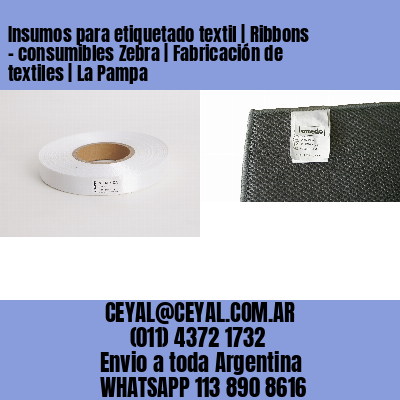 Insumos para etiquetado textil | Ribbons – consumibles Zebra | Fabricación de textiles | La Pampa