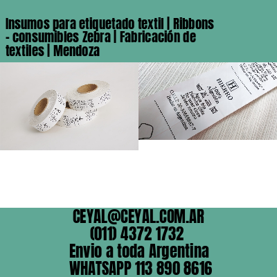 Insumos para etiquetado textil | Ribbons – consumibles Zebra | Fabricación de textiles | Mendoza