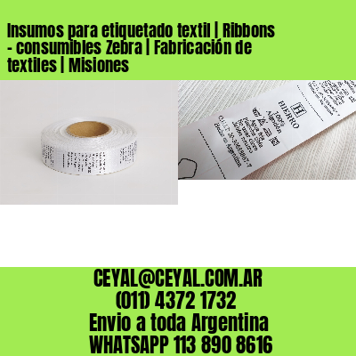 Insumos para etiquetado textil | Ribbons – consumibles Zebra | Fabricación de textiles | Misiones