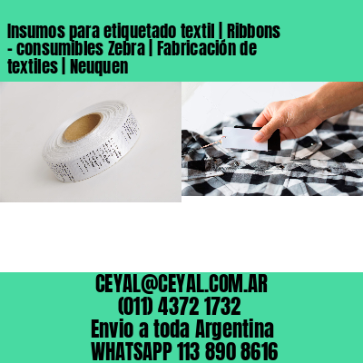 Insumos para etiquetado textil | Ribbons – consumibles Zebra | Fabricación de textiles | Neuquen