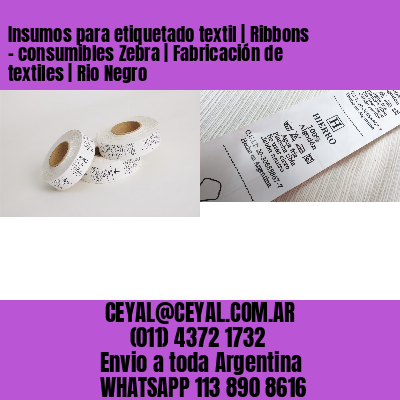 Insumos para etiquetado textil | Ribbons – consumibles Zebra | Fabricación de textiles | Rio Negro