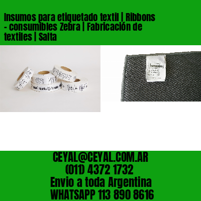 Insumos para etiquetado textil | Ribbons – consumibles Zebra | Fabricación de textiles | Salta