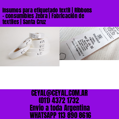 Insumos para etiquetado textil | Ribbons – consumibles Zebra | Fabricación de textiles | Santa Cruz