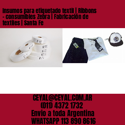 Insumos para etiquetado textil | Ribbons – consumibles Zebra | Fabricación de textiles | Santa Fe