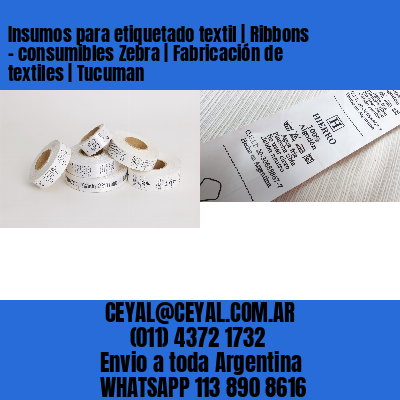 Insumos para etiquetado textil | Ribbons – consumibles Zebra | Fabricación de textiles | Tucuman
