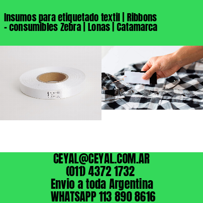 Insumos para etiquetado textil | Ribbons – consumibles Zebra | Lonas | Catamarca