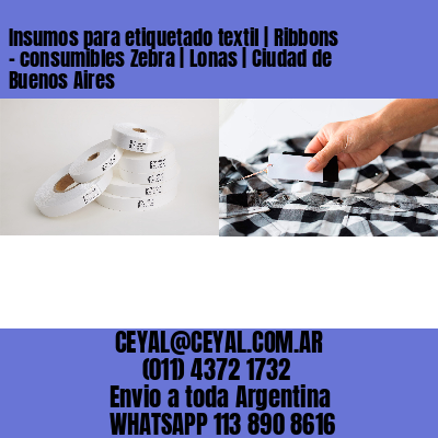 Insumos para etiquetado textil | Ribbons – consumibles Zebra | Lonas | Ciudad de Buenos Aires