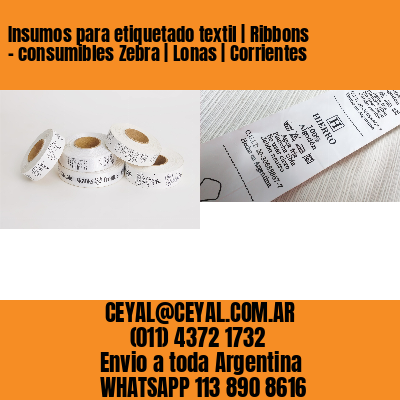 Insumos para etiquetado textil | Ribbons – consumibles Zebra | Lonas | Corrientes