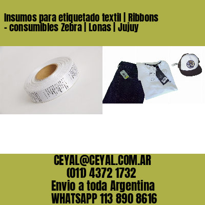 Insumos para etiquetado textil | Ribbons – consumibles Zebra | Lonas | Jujuy