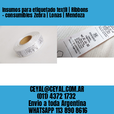 Insumos para etiquetado textil | Ribbons – consumibles Zebra | Lonas | Mendoza