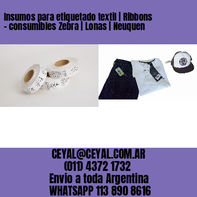 Insumos para etiquetado textil | Ribbons – consumibles Zebra | Lonas | Neuquen