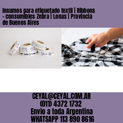 Insumos para etiquetado textil | Ribbons – consumibles Zebra | Lonas | Provincia de Buenos Aires