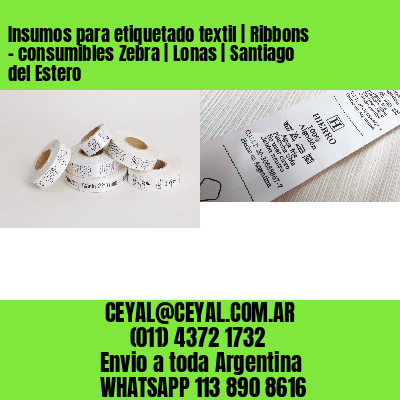Insumos para etiquetado textil | Ribbons – consumibles Zebra | Lonas | Santiago del Estero
