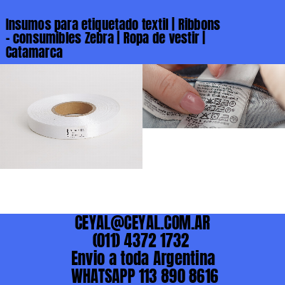 Insumos para etiquetado textil | Ribbons – consumibles Zebra | Ropa de vestir | Catamarca