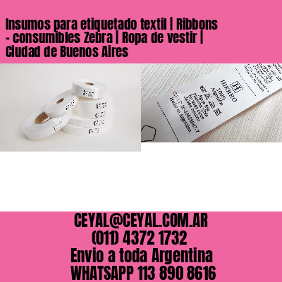 Insumos para etiquetado textil | Ribbons – consumibles Zebra | Ropa de vestir | Ciudad de Buenos Aires