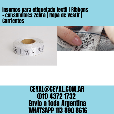 Insumos para etiquetado textil | Ribbons – consumibles Zebra | Ropa de vestir | Corrientes